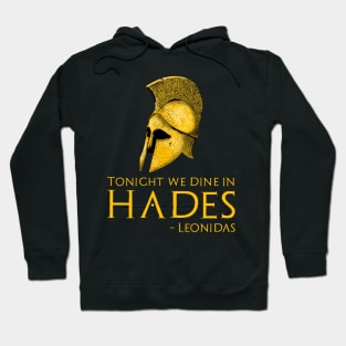 Ancient Greek History - Tonight We Dine In Hades - Leonidas Hoodie